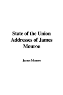 State of the Union Addresses of James Monroe - Monroe, James