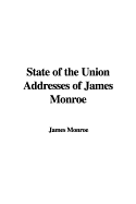 State of the Union Addresses of James Monroe - Monroe, James