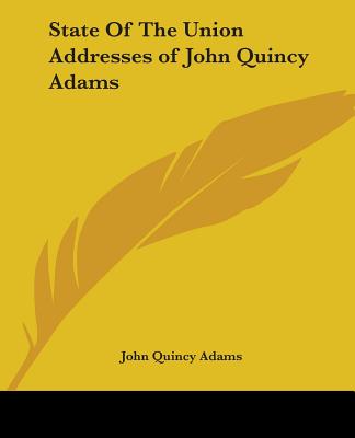 State Of The Union Addresses of John Quincy Adams - Adams, John Quincy