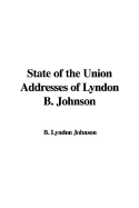 State of the Union Addresses of Lyndon B. Johnson - Johnson, Lyndon B