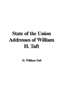 State of the Union Addresses of William H. Taft - Taft, William H