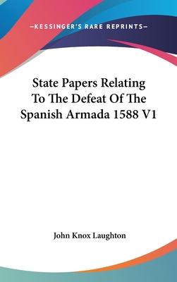 State Papers Relating To The Defeat Of The Spanish Armada 1588 V1 - Laughton, John Knox (Editor)