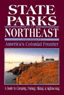 State Parks of the Northeast: America's Colonial Frontier: A Guide to Camping, Fishing, Hiking and Sightseeing