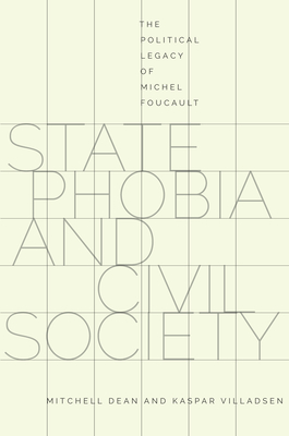 State Phobia and Civil Society: The Political Legacy of Michel Foucault - Dean, Mitchell, and Villadsen, Kaspar