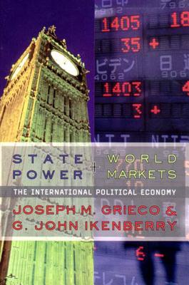 State Power and World Markets: The International Political Economy - Grieco, Joseph M, and Ikenberry, G John