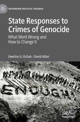 State Responses to Crimes of Genocide: What Went Wrong and How to Change It - Ochab, Ewelina U., and Alton, David