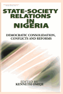 State- Society Relations in Nigeria: Democratic Consolidation, Conflicts and Reforms (Hb)