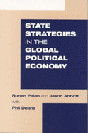State Strategies in the Global Political Economy - Palan, Ronen, and Abbott, Jason, and Deans, Phil