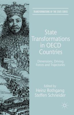 State Transformations in OECD Countries: Dimensions, Driving Forces, and Trajectories - Rothgang, H (Editor), and Schneider, Steffen, Dr. (Editor)