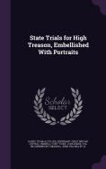 State Trials for High Treason, Embellished With Portraits