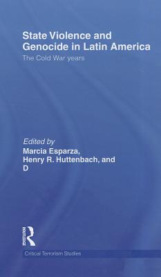 State Violence and Genocide in Latin America: The Cold War Years - Esparza, Marcia (Editor), and Huttenbach, Henry R (Editor), and Feierstein, Daniel (Editor)