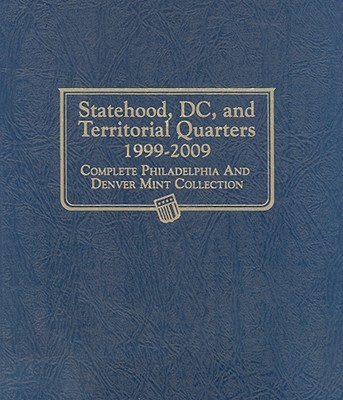 Statehood, DC, and Territorial Quarters 1999-2009: Complete Philadelphia and Denver Mint Collection - Whitman Publishing (Creator)