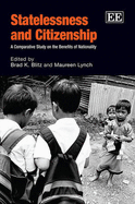 Statelessness and Citizenship: A Comparative Study on the Benefits of Nationality - Blitz, Brad K. (Editor), and Lynch, Maureen (Editor)