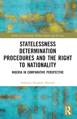 Statelessness Determination Procedures and the Right to Nationality: Nigeria in Comparative Perspective - Momoh, Solomon Oseghale