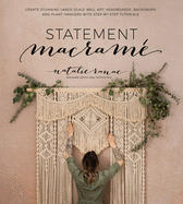 Statement Macram: Create Stunning Large-Scale Wall Art, Headboards, Backdrops and Plant Hangers with Step-By-Step Tutorials