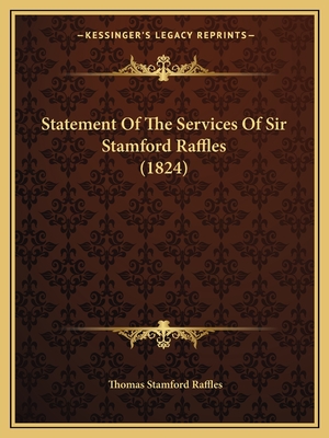 Statement Of The Services Of Sir Stamford Raffles (1824) - Raffles, Thomas Stamford, Sir