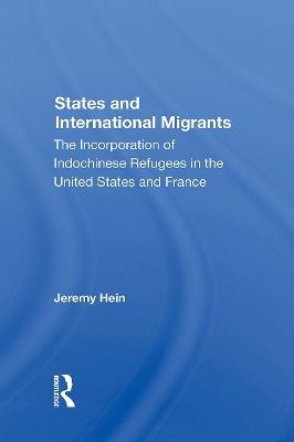 States and International Migrants: The Incorporation of Indochinese Refugees in the United States and France - Hein, Jeremy