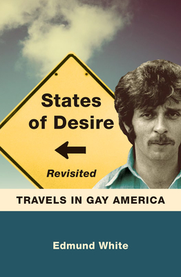 States of Desire Revisited: Travels in Gay America - White, Edmund