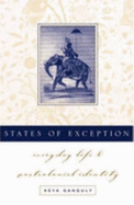 States of Exception: Everyday Life and Postcolonial Identity - Ganguly, Keya