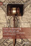 States Undermining International Law: The League of Nations, United Nations, and Failed Utopianism