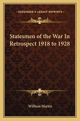 Statesmen of the War in Retrospect 1918 to 1928 - Martin, William, Sir