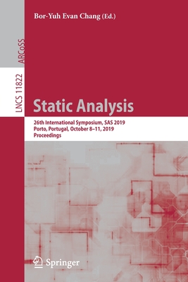 Static Analysis: 26th International Symposium, SAS 2019, Porto, Portugal, October 8-11, 2019, Proceedings - Chang, Bor-Yuh Evan (Editor)