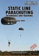 Static Line Parachuting: The Official U.S. Army / U.S. Marines / U.S. Navy Sea Command Field Manual FM 3-21.220(fm 57-220)/ McWp 3-15.7/Afman11-420/ Navsea Ss400-AF-Mmo-010