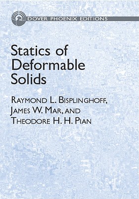 Statics of Deformable Solids - Bisplinghoff, Raymond L, and Mar, James W, and Pian, Theodore H H
