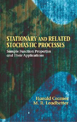 Stationary and Related Stochastic Processes: Sample Function Properties and Their Applications - Cramer, Harald, and Leadbetter, M R