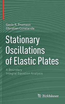 Stationary Oscillations of Elastic Plates: A Boundary Integral Equation Analysis - Thomson, Gavin R, and Constanda, Christian