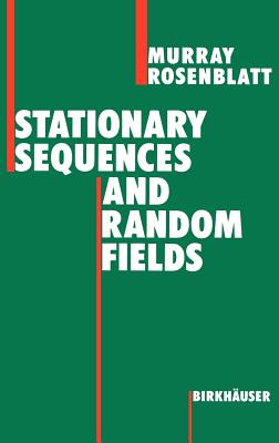 Stationary Sequences and Random Fields - Rosenblatt, Murray