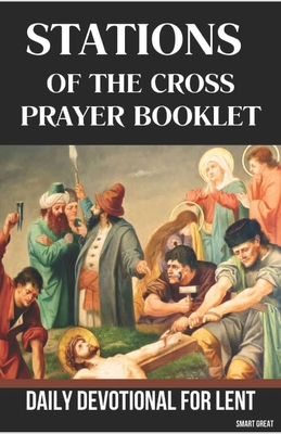 Stations of the Cross Prayer Booklet: Daily Devotion for Lent - Great, Smart