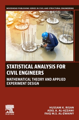 Statistical Analysis for Civil Engineers: Mathematical Theory and Applied Experiment Design - Risan, Hussam K, PhD, and Al azzawi, Adel A, PhD, and Al-Zwainy, Faiq M S, PhD