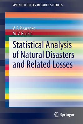 Statistical Analysis of Natural Disasters and Related Losses - Pisarenko, V F, and Rodkin, M V