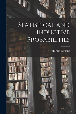 Statistical and Inductive Probabilities - LeBlanc, Hugues 1924-