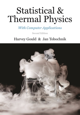 Statistical and Thermal Physics: With Computer Applications, Second Edition - Gould, Harvey, and Tobochnik, Jan