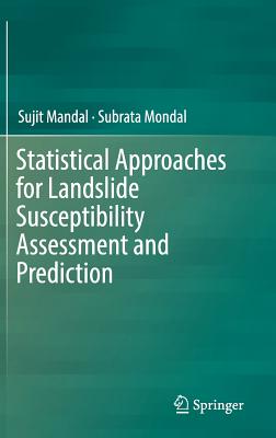 Statistical Approaches for Landslide Susceptibility Assessment and Prediction - Mandal, Sujit, and Mondal, Subrata