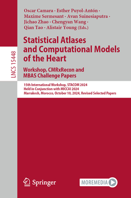 Statistical Atlases and Computational Models of the Heart. Workshop, CMRxRecon and MBAS Challenge Papers.: 15th International Workshop, STACOM 2024, Held in Conjunction with MICCAI 2024, Marrakesh, Morocco, October 10, 2024, Revised Selected Papers - Camara, Oscar (Editor), and Puyol-Antn, Esther (Editor), and Sermesant, Maxime (Editor)
