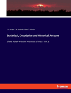 Statistical, Descriptive and Historical Account: of the North-Western Provinces of India - Vol. 6