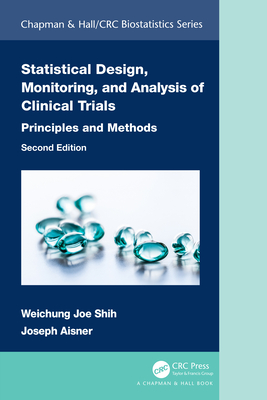 Statistical Design, Monitoring, and Analysis of Clinical Trials: Principles and Methods - Shih, Weichung Joe, and Aisner, Joseph