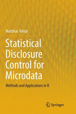 Statistical Disclosure Control for Microdata: Methods and Applications in R - Templ, Matthias