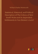 Statistical, Historical, and Political Description of The Colony of New South Wales and its dependent Settlements in Van Diemens Land