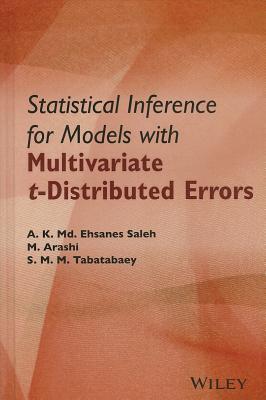 Statistical Inference for Models with Multivariate t-Distributed Errors - Saleh, A K MD Ehsanes, and Arashi, Mohammad, and Tabatabaey, S M M