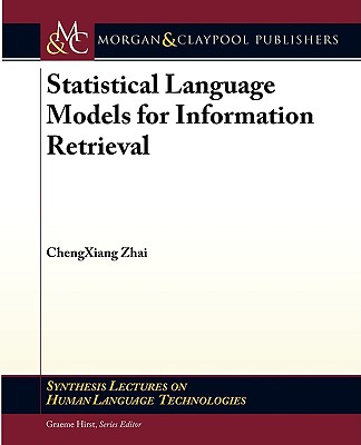 Statistical Language Models for Information Retrieval - Zhai, Chengxiang