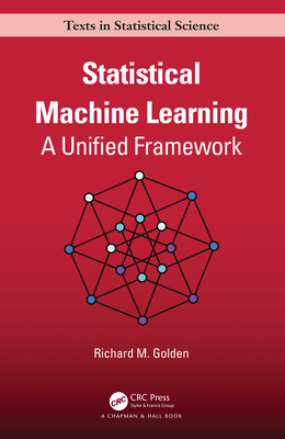 Statistical Machine Learning: A Unified Framework - Golden, Richard