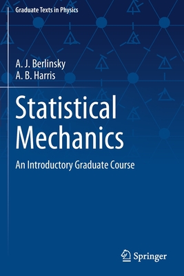 Statistical Mechanics: An Introductory Graduate Course - Berlinsky, A J, and Harris, A B