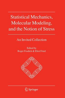 Statistical Mechanics, Molecular Modeling, and the Notion of Stress: An Invited Collection - Fosdick, Roger (Editor), and Fried, E (Editor)