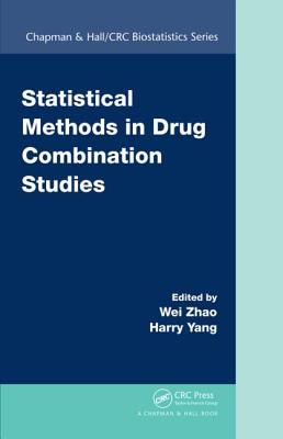 Statistical Methods in Drug Combination Studies - Zhao, Wei, Professor (Editor), and Yang, Harry (Editor)