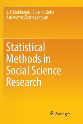 Statistical Methods in Social Science Research - Mukherjee, S P, and Sinha, Bikas K, and Chattopadhyay, Asis Kumar