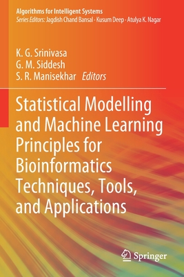 Statistical Modelling and Machine Learning Principles for Bioinformatics Techniques, Tools, and Applications - Srinivasa, K G (Editor), and Siddesh, G M (Editor), and Manisekhar, S R (Editor)